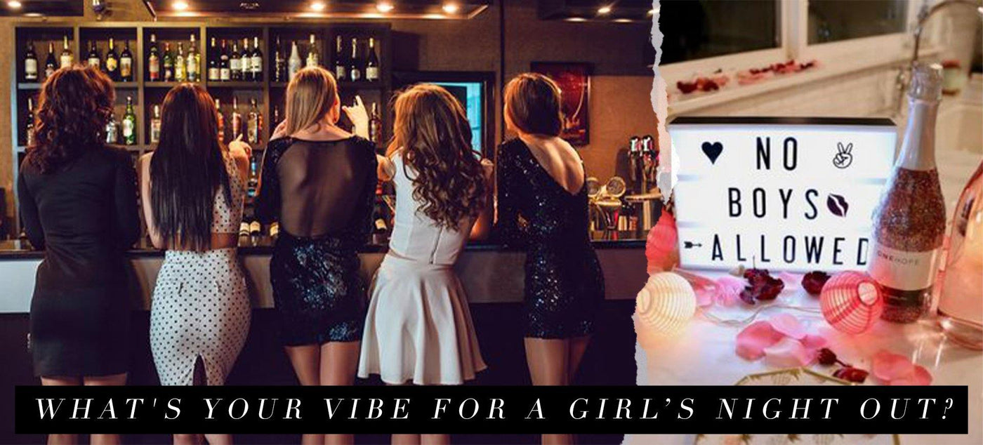 What's Your Vibe For A Girl's Night Out?