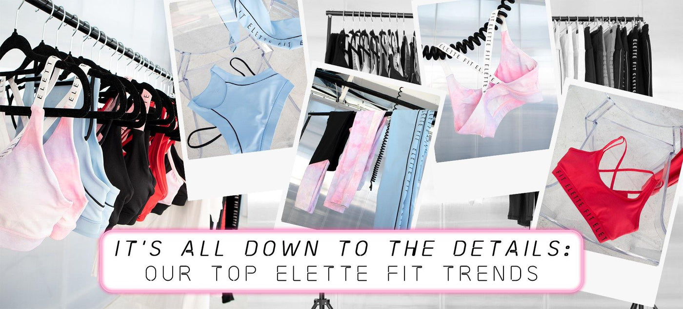 It's All Down To The Details: Our Top Elette Fit Trends