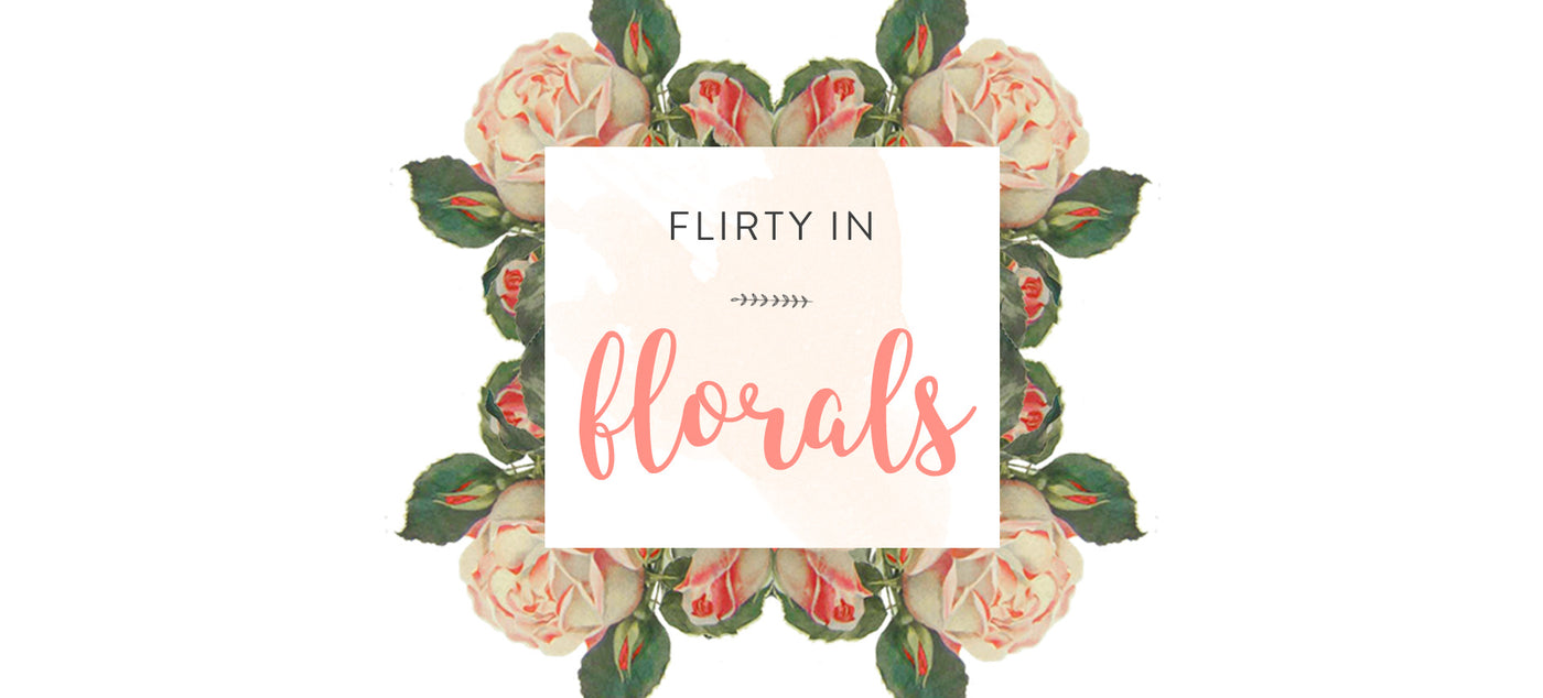 Flirty In Florals